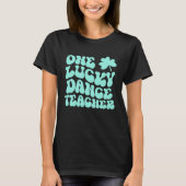 Een Lucky Dance Teacher St Patrick's Day Teacher G T-shirt (Voorkant)