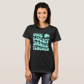 Een Lucky Dance Teacher St Patrick's Day Teacher G T-shirt (Voorkant volledig)