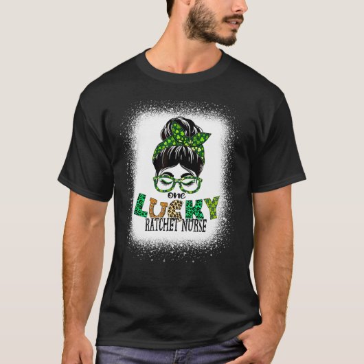 Een Lucky Ratchet Nurse Bleaching Messy Bun St Pat T-shirt (Voorkant)