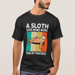 Een luiaard doet meer werk dan mijn alvleesklier D T-shirt