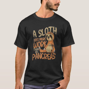 Een Luiaard Doet Meer Werk Dan Mijn Alvleesklier D T-shirt