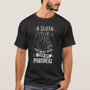 Een luiaard doet meer werk dan mijn alvleesklier D T-shirt