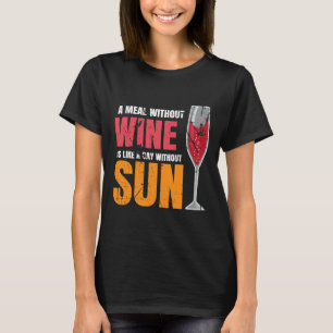 Een maaltijd zonder wijn is als een dag zonder zon t-shirt