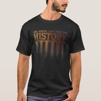 Een maand kan onze geschiedenis zwart houden. t-shirt