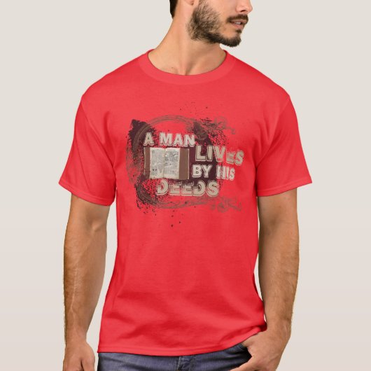 "Een man leeft van zijn daden" T-shirt (Voorkant)