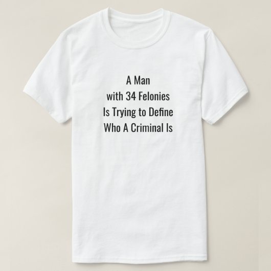 Een Man met 34 Felonies T-shirt (Design voorkant)