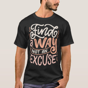 Een manier vinden die geen excuus is t-shirt