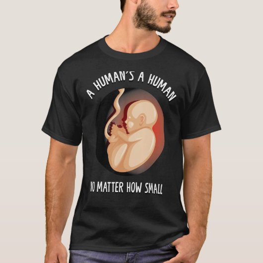 Een mens is een mens, hoe klein anti-abortus is t-shirt (Voorkant)