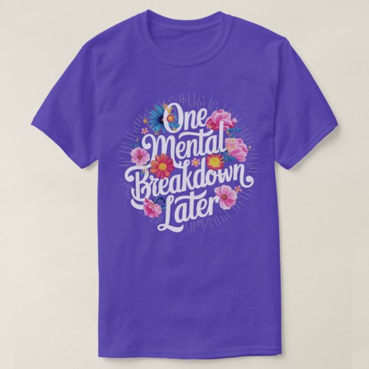 Een mentale instorting later 1 t-shirt (Design voorkant)