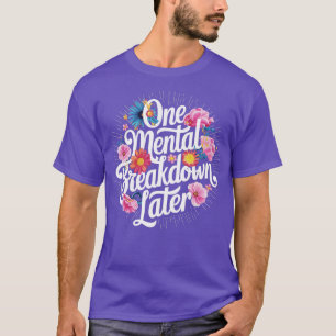 Een mentale instorting later 1 t-shirt
