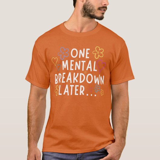 Een mentale inzinking later Funnyee cadeau T-shirt (Voorkant)