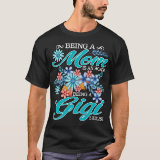 Een moeder zijn is een eer om een gigi te zijn is t-shirt