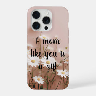 Een moeder zoals jij is een geschenk iPhone 15 pro case