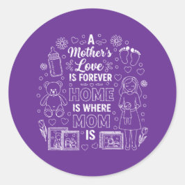 Een Moeders Liefde Is Voor Altijd&Thuis Is Waar Mo Ronde Sticker