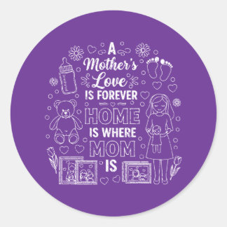 Een Moeders Liefde Is Voor Altijd&Thuis Is Waar Mo Ronde Sticker