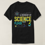 Een moment van wetenschap alsjeblieft 2 t-shirt (Design voorkant)