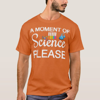 Een moment van wetenschap alstublieft 58 t-shirt