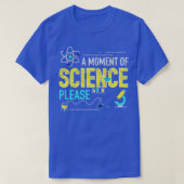 Een moment van wetenschap alstublieft t-shirt (Design voorkant)