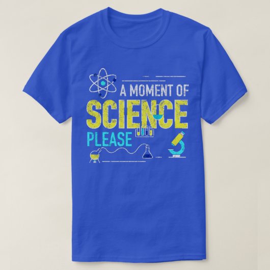 Een moment van wetenschap alstublieft t-shirt (Design voorkant)