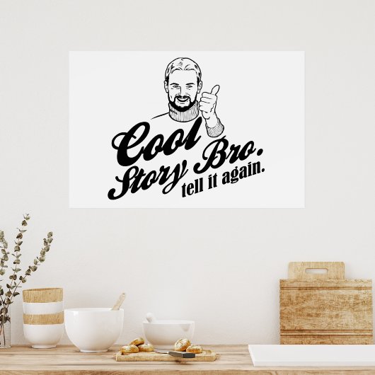 Een mooi verhaal, bro. Vertel het nog een keer. Poster (Keuken)
