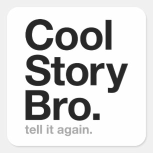 Een mooi verhaal, bro. Vertel het nog een keer. Vierkante Sticker