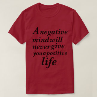 Een negatieve geest zal je nooit iets positiefs ge t-shirt