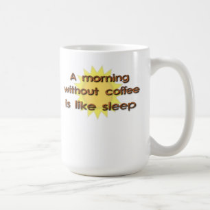 Een ochtend zonder koffie is net een slaapzak. koffiemok