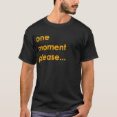 een ogenblik alstublieft... t-shirt (Voorkant)