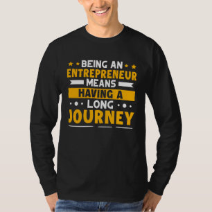 Een ondernemer zijn betekent een lange reis hebben t-shirt