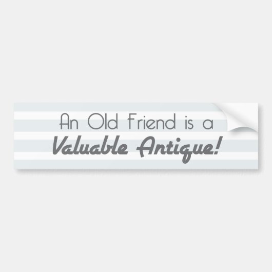 Een oude vriend is een waardevol Antiek! Bumpersticker (Voorkant)
