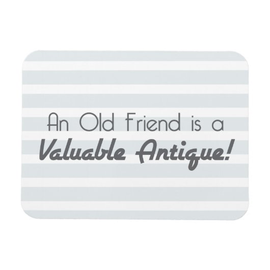 Een oude vriend is een waardevol Antiek! Magneet (Horizontaal)