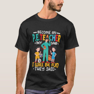 Een P E-leraar worden die ze zeiden dat het Fysiek T-shirt