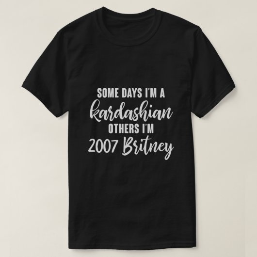 Een paar dagen ben ik een Kardashian anderen... ik T-shirt (Design voorkant)