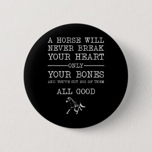 Een paard zal je hart nooit breken. ronde button 5,7 cm