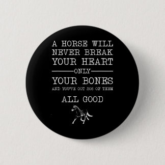 Een paard zal je hart nooit breken. ronde button 5,7 cm