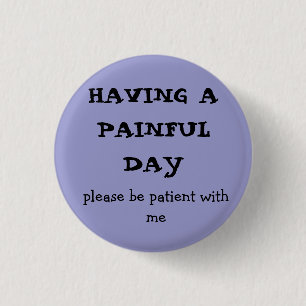 Een PAINFUL DAG, wees geduldig met me. Ronde Button 3,2 Cm