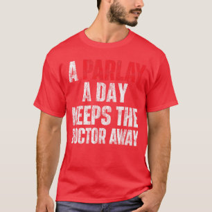 Een Parlay Per Dag Houdt de Dokter Weg Sportwedden T-shirt