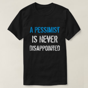 Een pessimist is nooit teleurgesteld t-shirt