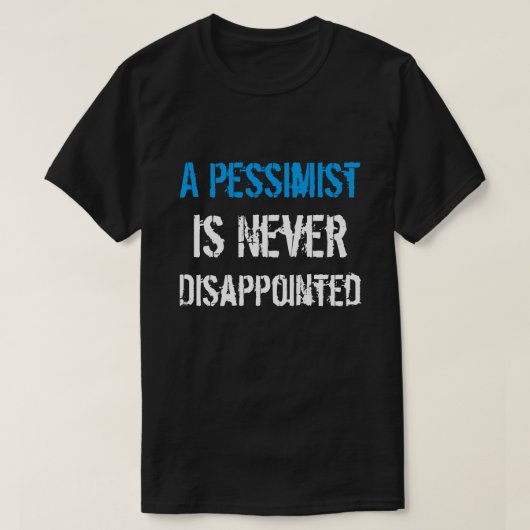 Een pessimist is nooit teleurgesteld t-shirt (Design voorkant)