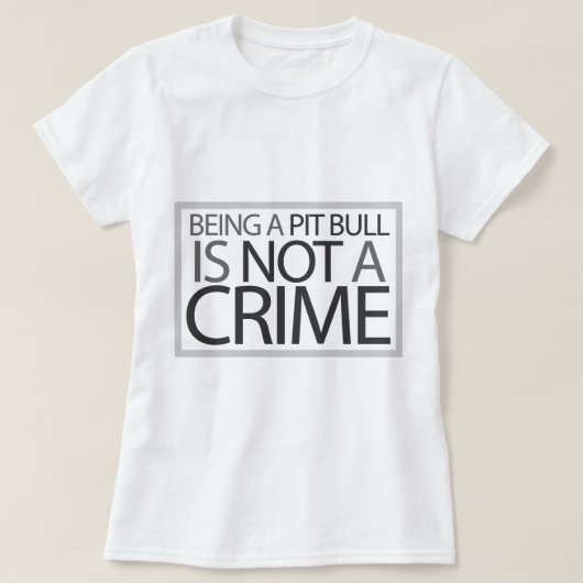 Een Pit Bull zijn is geen misdaad T-shirt (Design voorkant)