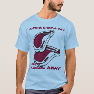 EEN PORKCHOP PER DAG HOUDT AL QUAEDA WEG T-SHIRT