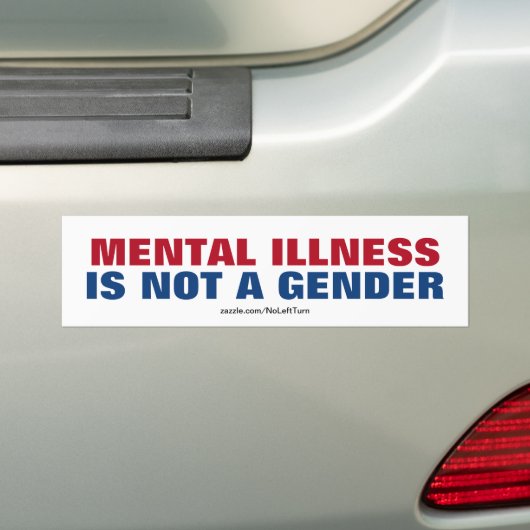 Een psychische aandoening is geen geslacht bumpersticker (Op auto)