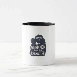 Een rare moeder hebben maakt karakter mothers day mok