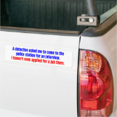 Een rechercheur vroeg me naar het politiebureau te bumpersticker (Op Truck)