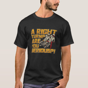 Een rechtse bocht bent u serieus citaat voor een v t-shirt