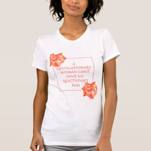 Een revolutionaire vrouw kan geen reactionair man  t-shirt