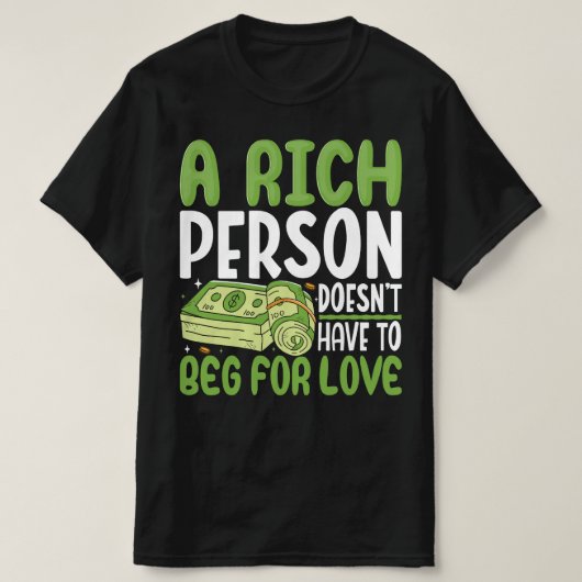 Een rijk persoon hoeft niet om liefde te smeken t-shirt (Design voorkant)