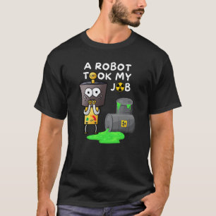 Een robot nam mijn baan aan t-shirt
