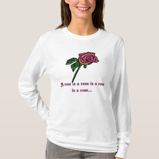 Een roos is een roos. Een roos is een roos... T-shirt