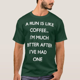 Een run is als een koffie t-shirt